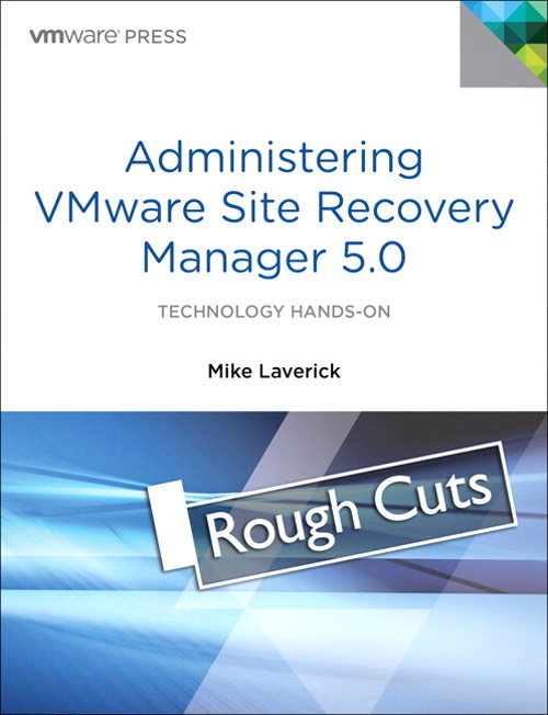 Administering VMware Site Recovery Manager 5.0, Rough Cuts