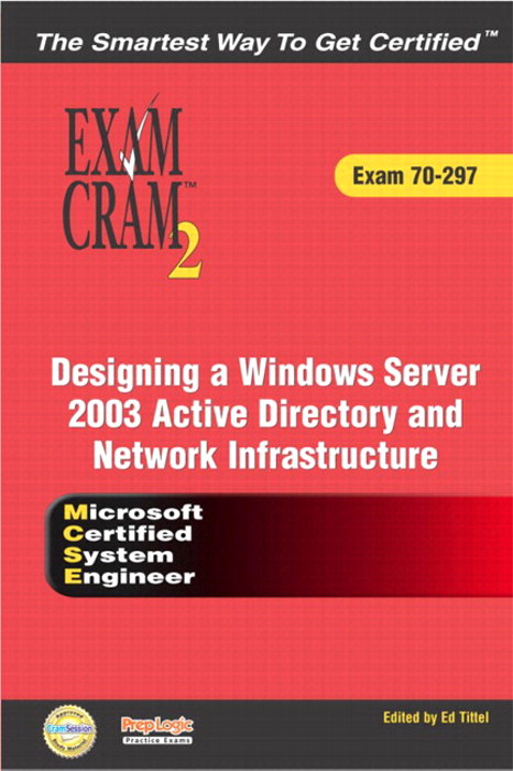 MCSE Designing a Microsoft Windows Server 2003 Active Directory and Network Infrastructure Exam Cram 2 (Exam Cram 70-297)