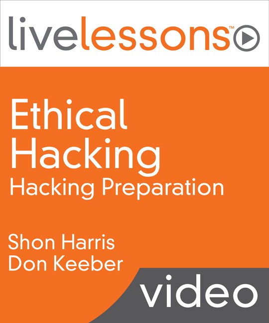 Ethical Hacking LiveLessons (Video Training): Hacking Preparation