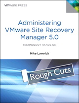 Administering VMware Site Recovery Manager 5.0, Rough Cuts