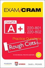 CompTIA A+ 220-801 and 220-802 Authorized Practice Questions Exam Cram,Rough Cuts, 5th Edition