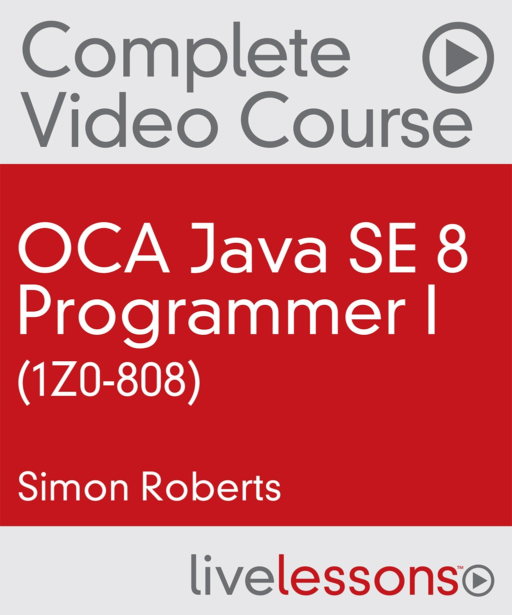 OCA Java SE 8 Programmer I (1Z0-808) Complete Video Course