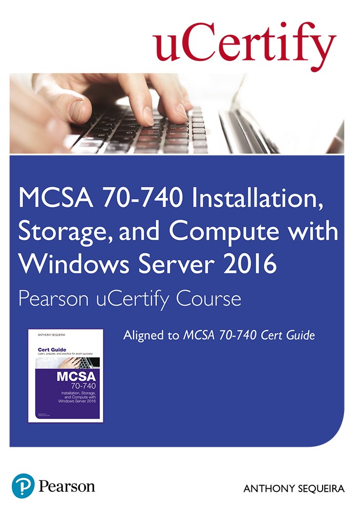 MCSA 70-740 Installation, Storage, and Compute with Windows Server 2016 Pearson uCertify Course Student Access Card