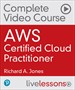 AWS Certified Cloud Practitioner Complete Video Course