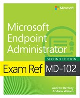 Exam Ref MD-102 Microsoft Endpoint Administrator, 2nd Edition