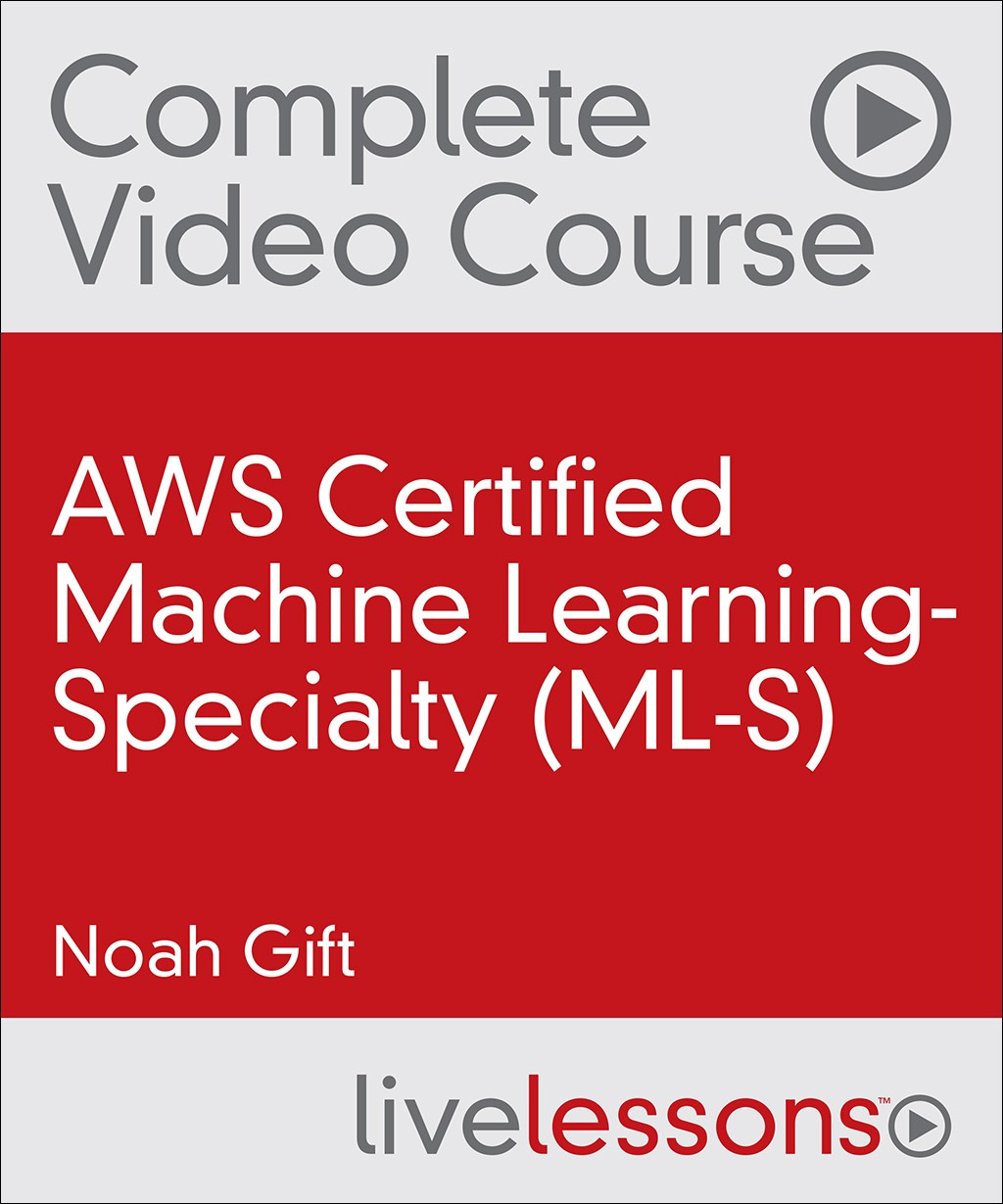 AWS Certified Machine Learning-Specialty (ML-S) Complete Video Course and Practice Test (Video Training)