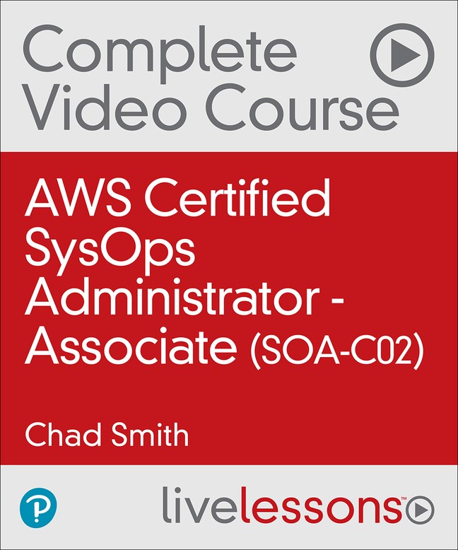 AWS Certified SysOps Administrator - Associate (SOA-C02) Complete Video Course (Video Training)